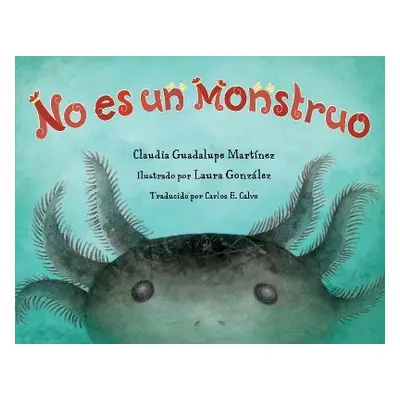 No es un monstruo - Martinez, Claudia Guadalupe a Gonzalez, Laura