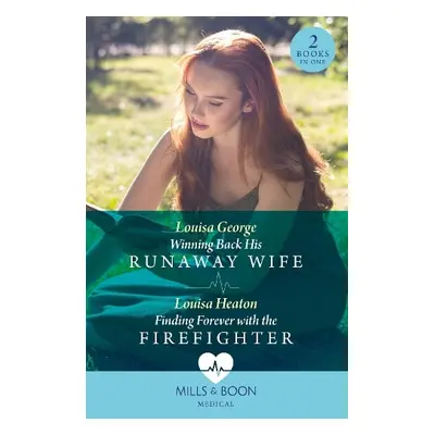 Winning Back His Runaway Wife / Finding Forever With The Firefighter - George, Louisa a Heaton, 