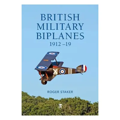 British Military Biplanes - Staker, Roger