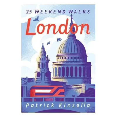 London: 30 Weekend Walks - Kinsella, Patrick