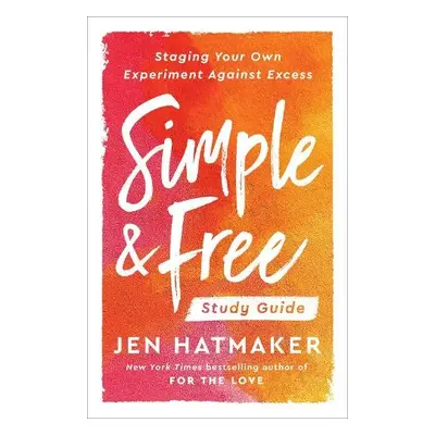 Simple and Free:Study Guide - Hatmaker, Jen