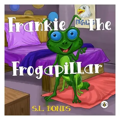 Frankie the Frogapillar - Bonds, S. L.