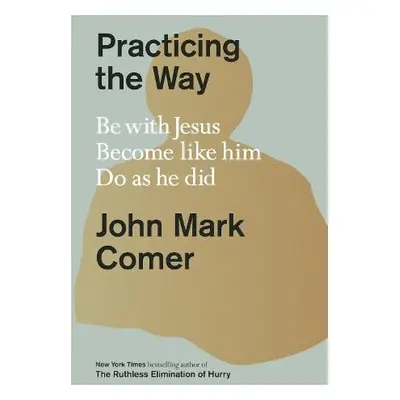 Practicing the Way - Comer, John Mark