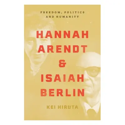 Hannah Arendt and Isaiah Berlin - Hiruta, Kei