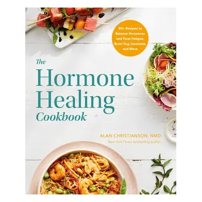 Hormone Healing Cookbook - Christianson, Dr. Alan