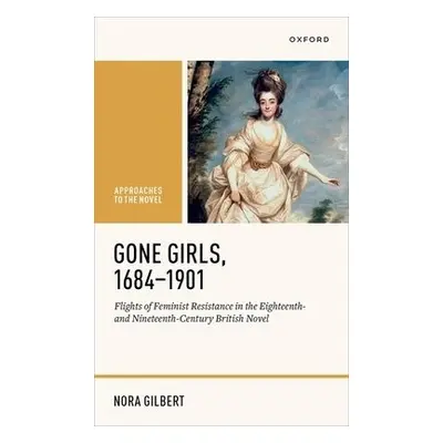 Gone Girls, 1684-1901 - Gilbert, Nora (Associate Professor of English, Associate Professor of En