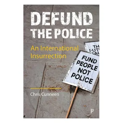 Defund the Police - Cunneen, Chris (University of Technology Sydney, Australia)