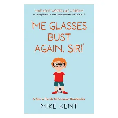 'Me Glasses Bust Again, Sir!' - Kent, Mike