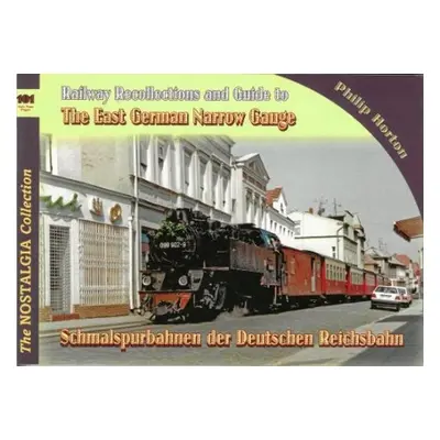 Vol 101 Railways a Recollections 101 The East German Narrow Gauge - P, Horton