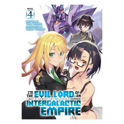 I'm the Evil Lord of an Intergalactic Empire! (Light Novel) Vol. 4 - Mishima, Yomu