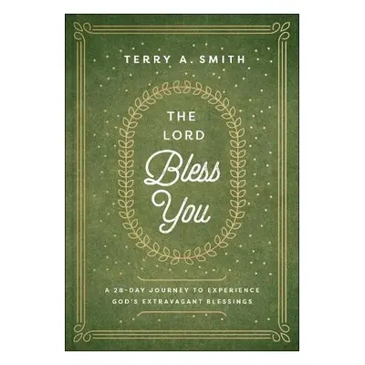 Lord Bless You – A 28–Day Journey to Experience God`s Extravagant Blessings - Smith, Terry A.