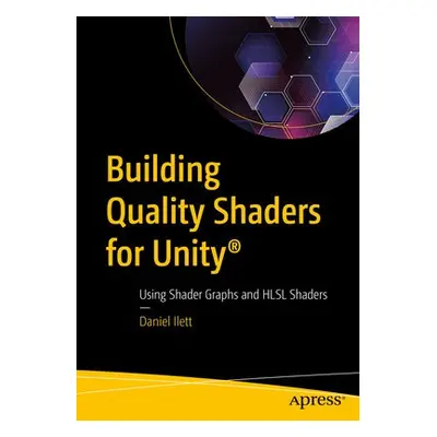 Building Quality Shaders for Unity® - Ilett, Daniel