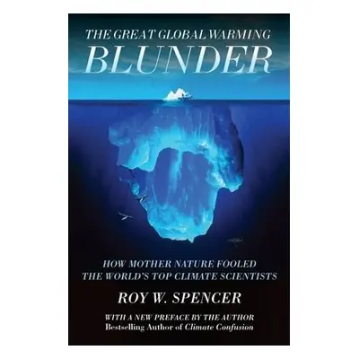 Great Global Warming Blunder - Spencer, Roy W