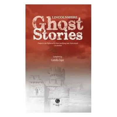 Lincolnshire Ghost Stories - Zajac, Camilla