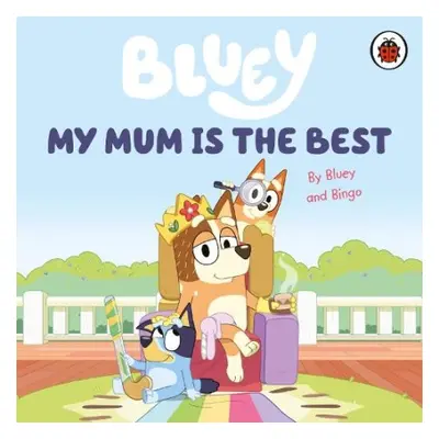 Bluey: My Mum Is the Best - Bluey