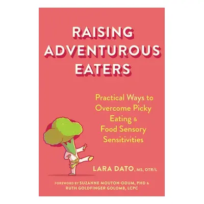 Raising Adventurous Eaters - Dato, Lara a Golomb, Ruth Goldfinger a Mouton-Odum, Suzanne