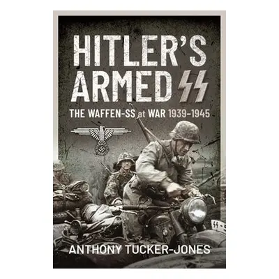 Hitler's Armed SS - Tucker-Jones, Anthony