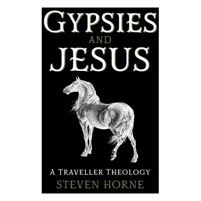 Gypsies and Jesus - Horne, Steven