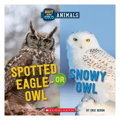 Spotted Eagle-Owl or Snowy Owl (Wild World: Hot and Cold Animals) - Geron, Eric