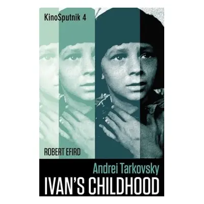 Andrei Tarkovsky: 'Ivan's Childhood' - Efird, Robert