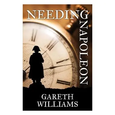 Needing Napoleon - Williams, Gareth