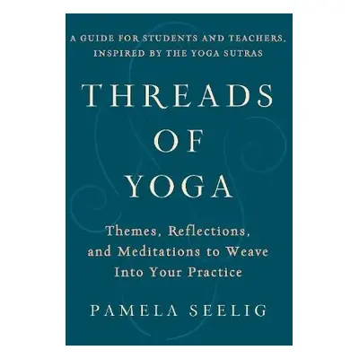 Threads of Yoga - Seelig, Pamela