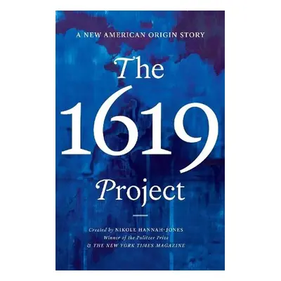 1619 Project - Hannah-Jones, Nikole a The New York Times Magazine