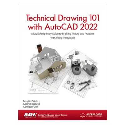 Technical Drawing 101 with AutoCAD 2022 - Fuller, Ashleigh a Ramirez, Antonio a Smith, Douglas