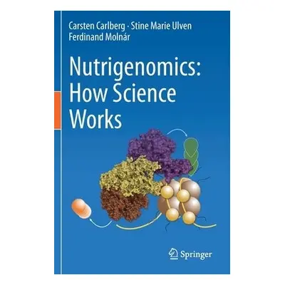 Nutrigenomics: How Science Works - Carlberg, Carsten a Ulven, Stine Marie a Molnar, Ferdinand