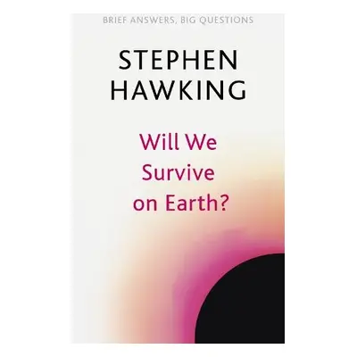 Will We Survive on Earth? - Hawking, Stephen