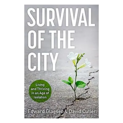 Survival of the City - Glaeser, Edward a Cutler, David