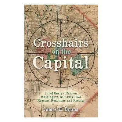 Crosshairs on the Capital - Bruns, James H.