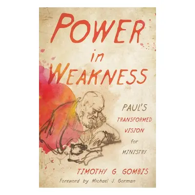 Power in Weakness - Gombis, Timothy G