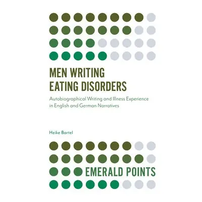 Men Writing Eating Disorders - Bartel, Heike (University of Nottingham, UK)