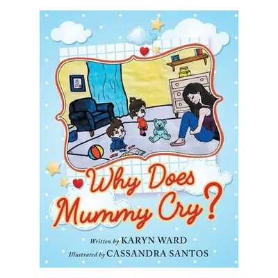 Why Does Mummy Cry? - Ward, Karyn