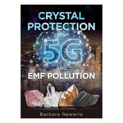 Crystal Protection from 5G and EMF Pollution - Newerla, Barbara