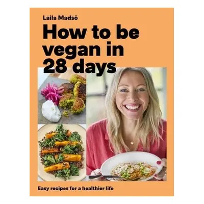 How to Be Vegan in 28 Days - Madso, Laila