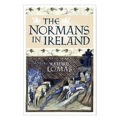 Normans in Ireland - Lomas, Richard