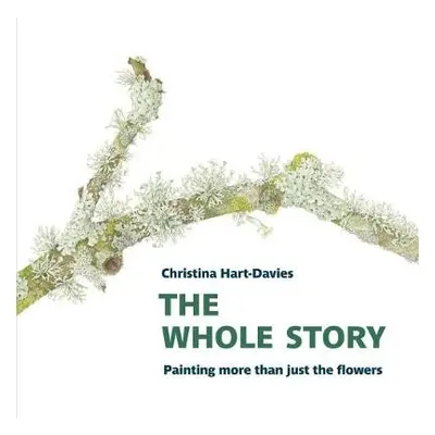 Whole Story: Painting more than just the flowers - Hart-Davies, Christina