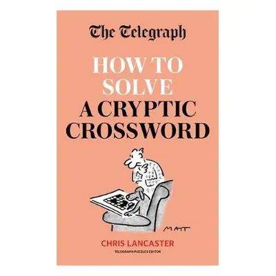 Telegraph: How To Solve a Cryptic Crossword - Telegraph Media Group Ltd