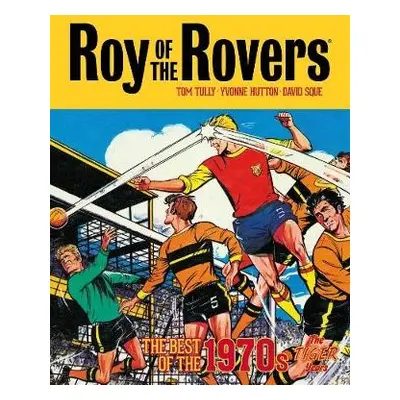 Roy of the Rovers: The Best of the 1970s - The Tiger Years - Tully, Tom