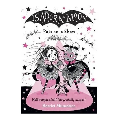 Isadora Moon Puts on a Show - Muncaster, Harriet