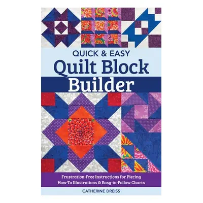 Quick a Easy Quilt Block Builder - Dreiss, Catherine