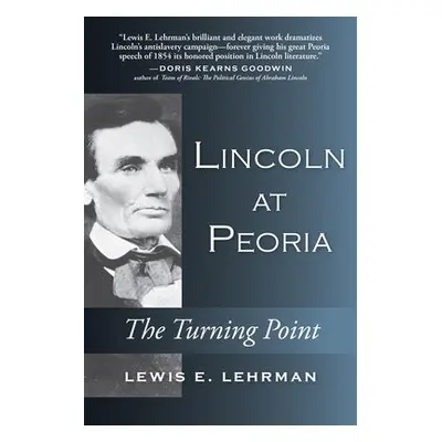 Lincoln at Peoria - Lehrman, Lewis E.