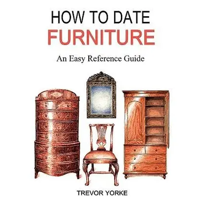 HOW TO DATE FURNITURE - Yorke, Trevor