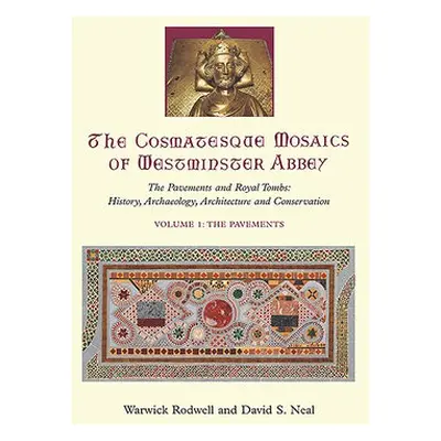 Cosmatesque Mosaics of Westminster Abbey - Rodwell, Warwick a Neal, David S.