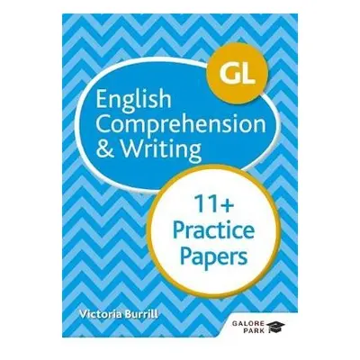 GL 11+ English Comprehension a Writing Practice Papers - Burrill, Victoria