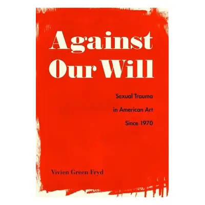 Against Our Will - Fryd, Vivien Green (Professor, Vanderbilt University)