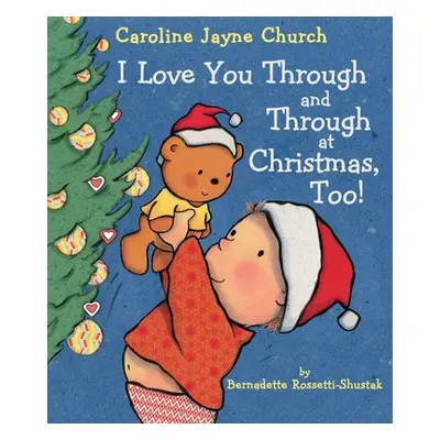 I Love You Through and Through at Christmas, Too! - Shustak, Bernadette Rossetti