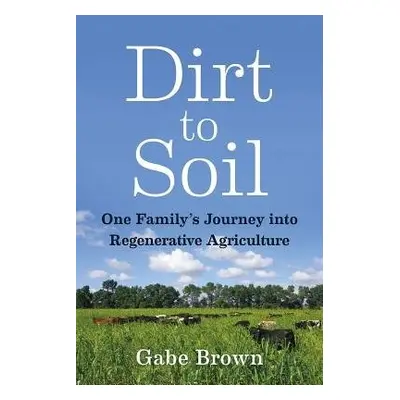 Dirt to Soil - Brown, Gabe